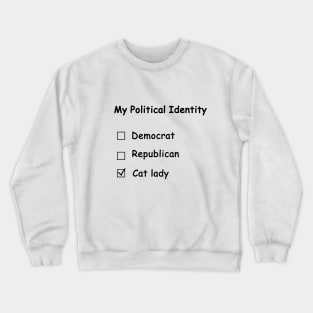 My Political Identity: A Cat Lady Crewneck Sweatshirt